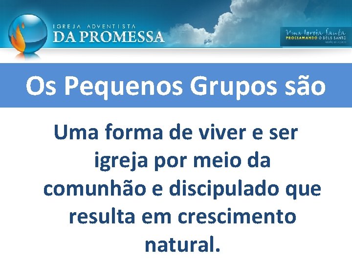 Os Pequenos Grupos são Uma forma de viver e ser igreja por meio da