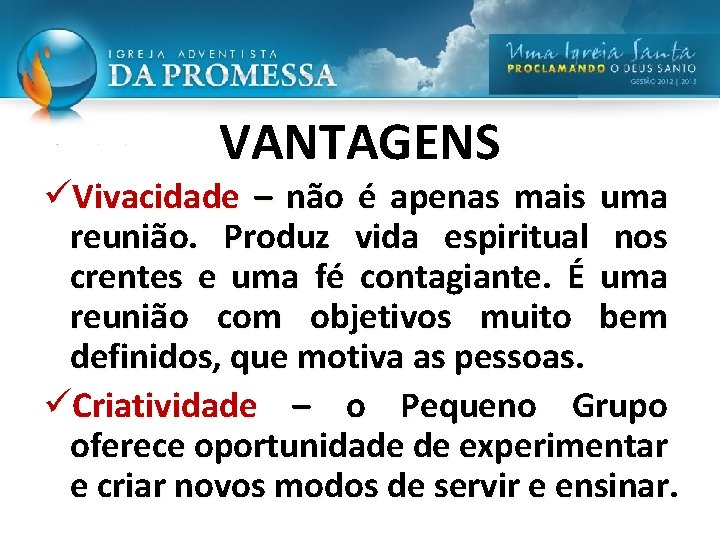 VANTAGENS üVivacidade – não é apenas mais uma reunião. Produz vida espiritual nos crentes