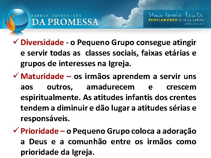 ü Diversidade - o Pequeno Grupo consegue atingir e servir todas as classes sociais,