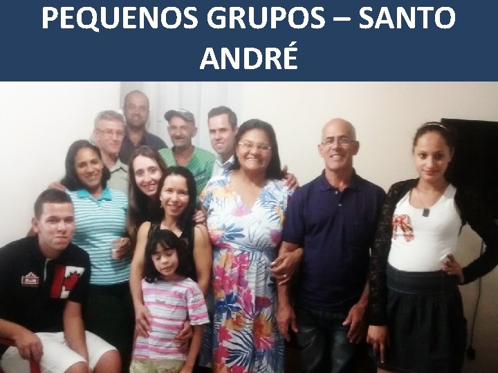 PEQUENOS GRUPOS – SANTO ANDRÉ PEQUENOS GRUPOS – SANTO ANDRÉ