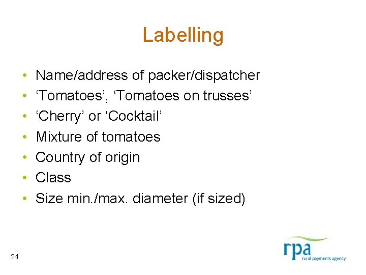 Labelling • • 24 Name/address of packer/dispatcher ‘Tomatoes’, ‘Tomatoes on trusses’ ‘Cherry’ or ‘Cocktail’