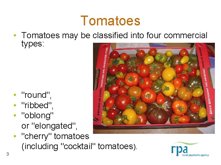 Tomatoes • Tomatoes may be classified into four commercial types: • "round", • "ribbed",