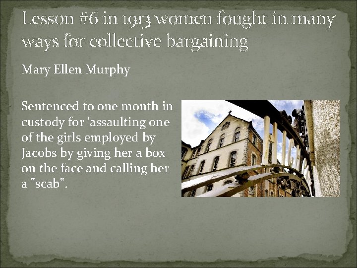 Lesson #6 in 1913 women fought in many ways for collective bargaining Mary Ellen