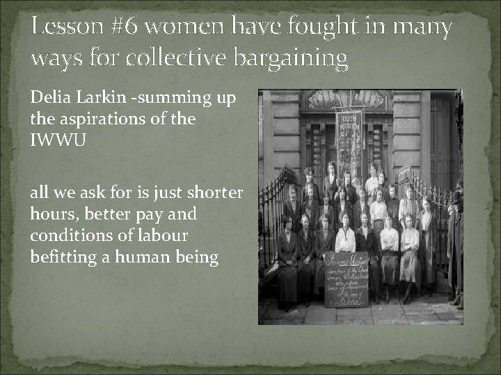 Lesson #6 women have fought in many ways for collective bargaining Delia Larkin -summing