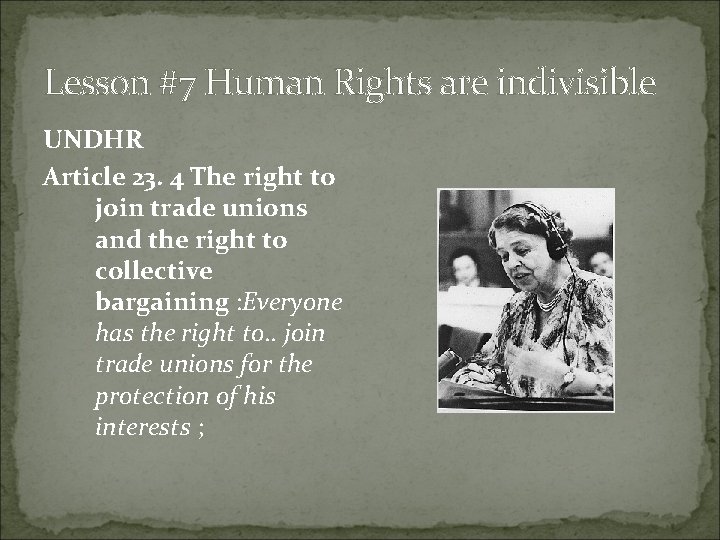 Lesson #7 Human Rights are indivisible UNDHR Article 23. 4 The right to join
