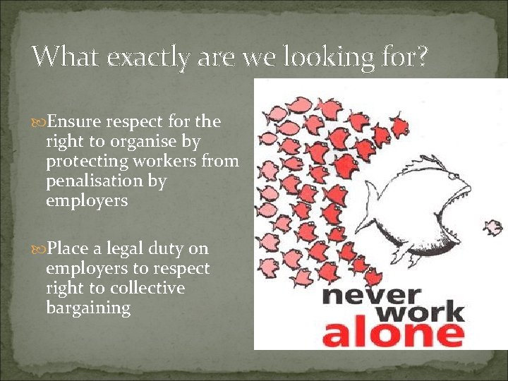 What exactly are we looking for? Ensure respect for the right to organise by