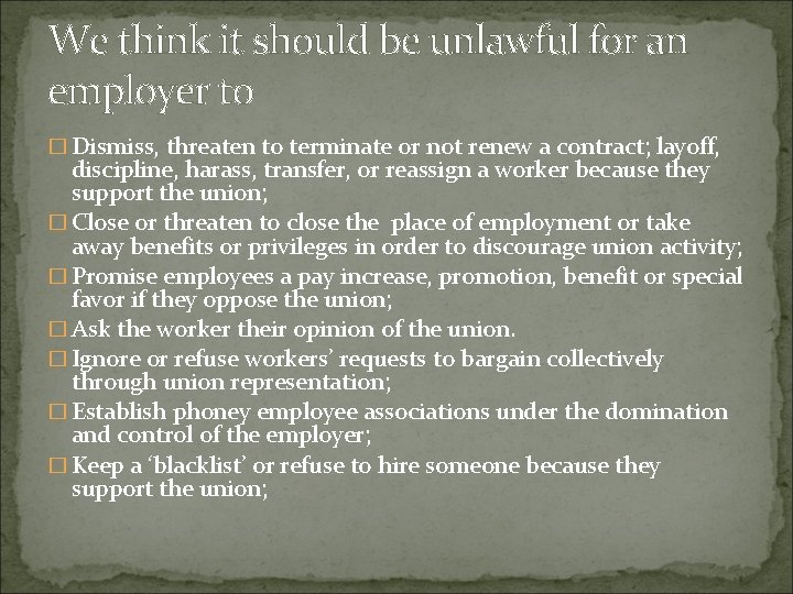 We think it should be unlawful for an employer to � Dismiss, threaten to