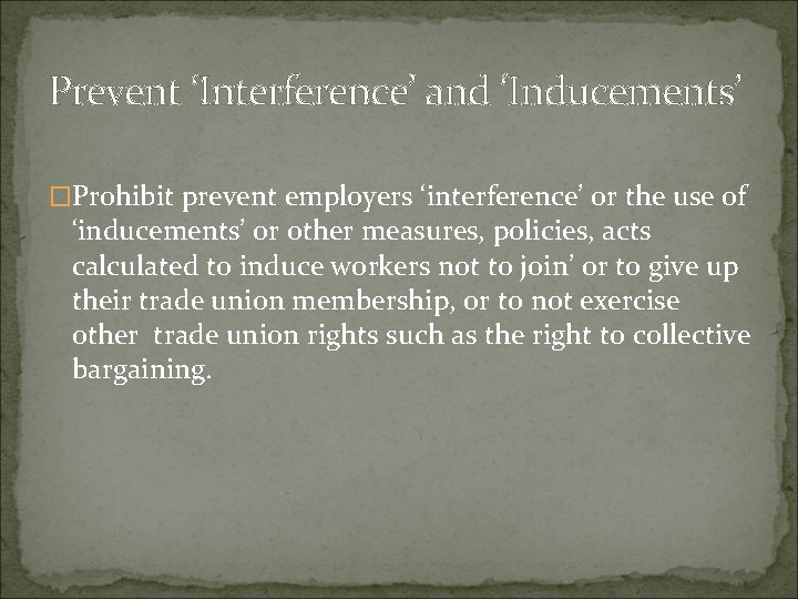 Prevent ‘Interference’ and ‘Inducements’ �Prohibit prevent employers ‘interference’ or the use of ‘inducements’ or