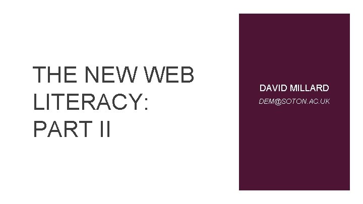 THE NEW WEB LITERACY: PART II DAVID MILLARD DEM@SOTON. AC. UK 