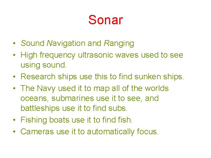 Sonar • Sound Navigation and Ranging • High frequency ultrasonic waves used to see Sonar • Sound Navigation and Ranging • High frequency ultrasonic waves used to see