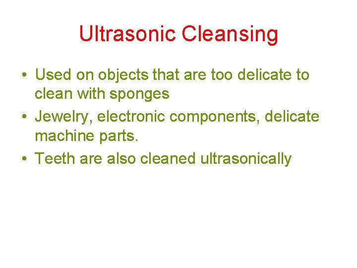 Ultrasonic Cleansing • Used on objects that are too delicate to clean with sponges Ultrasonic Cleansing • Used on objects that are too delicate to clean with sponges