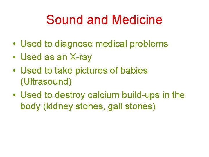 Sound and Medicine • Used to diagnose medical problems • Used as an X-ray Sound and Medicine • Used to diagnose medical problems • Used as an X-ray