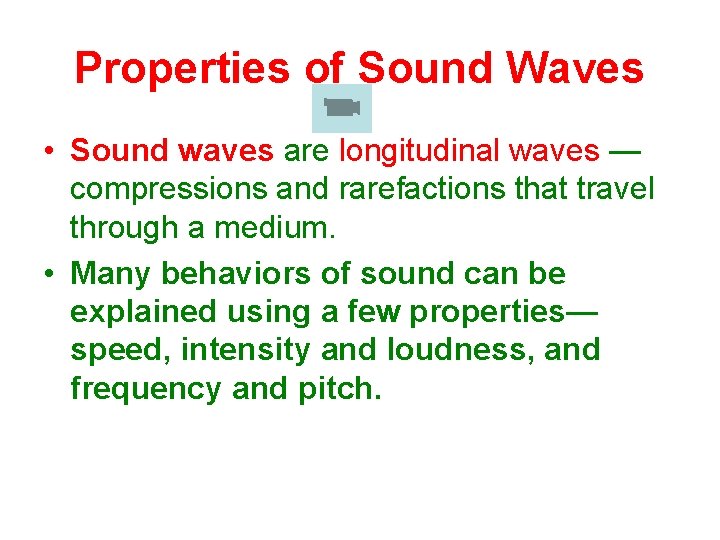 Properties of Sound Waves • Sound waves are longitudinal waves — compressions and rarefactions Properties of Sound Waves • Sound waves are longitudinal waves — compressions and rarefactions