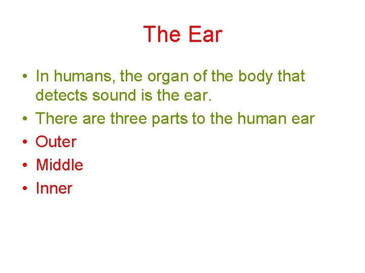 The Ear • In humans, the organ of the body that detects sound is The Ear • In humans, the organ of the body that detects sound is