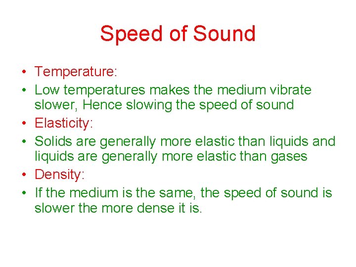 Speed of Sound • Temperature: • Low temperatures makes the medium vibrate slower, Hence Speed of Sound • Temperature: • Low temperatures makes the medium vibrate slower, Hence