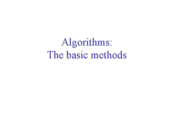 Algorithms: The basic methods 