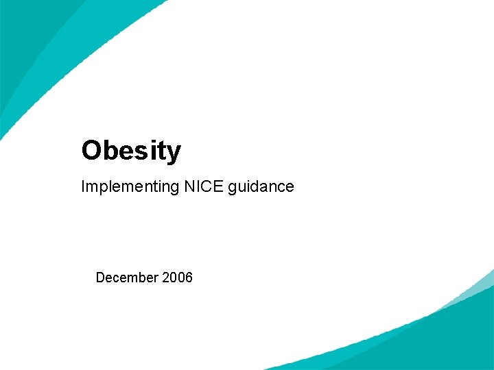 Obesity Implementing NICE guidance December 2006 NICE clinical guideline 43 