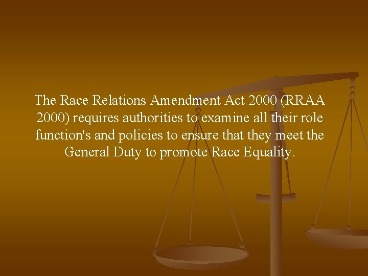 The Race Relations Amendment Act 2000 (RRAA 2000) requires authorities to examine all their