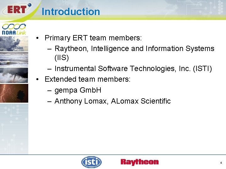 Introduction • Primary ERT team members: – Raytheon, Intelligence and Information Systems (IIS) –