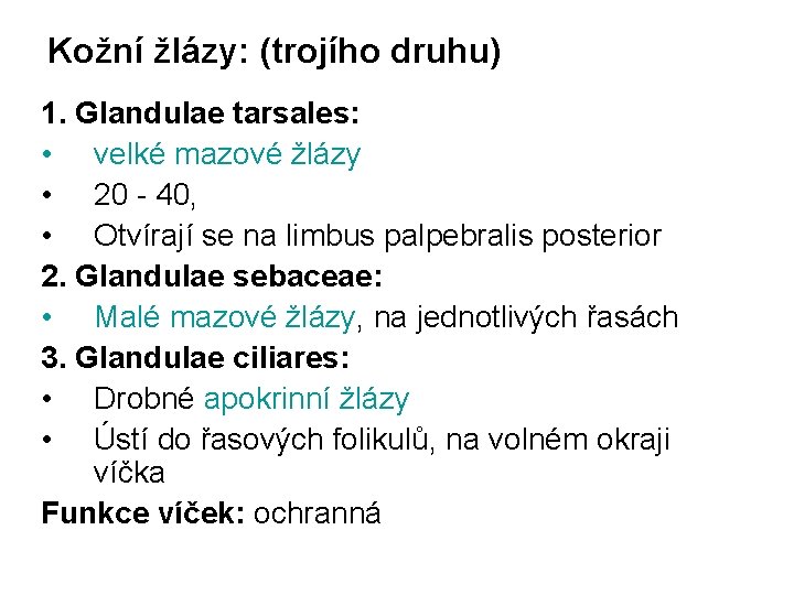 Kožní žlázy: (trojího druhu) 1. Glandulae tarsales: • velké mazové žlázy • 20 -