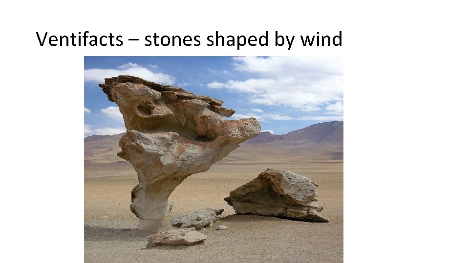 Ventifacts – stones shaped by wind 
