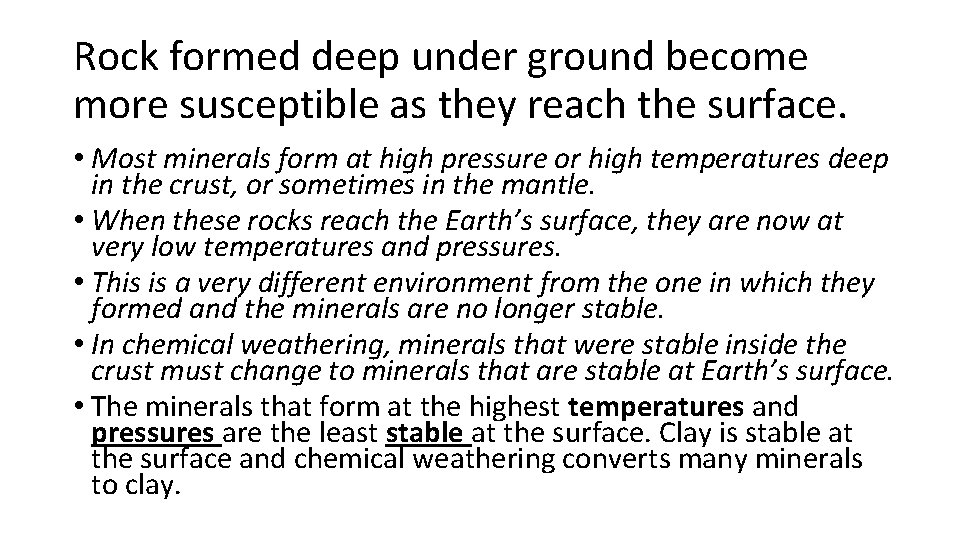 Rock formed deep under ground become more susceptible as they reach the surface. •