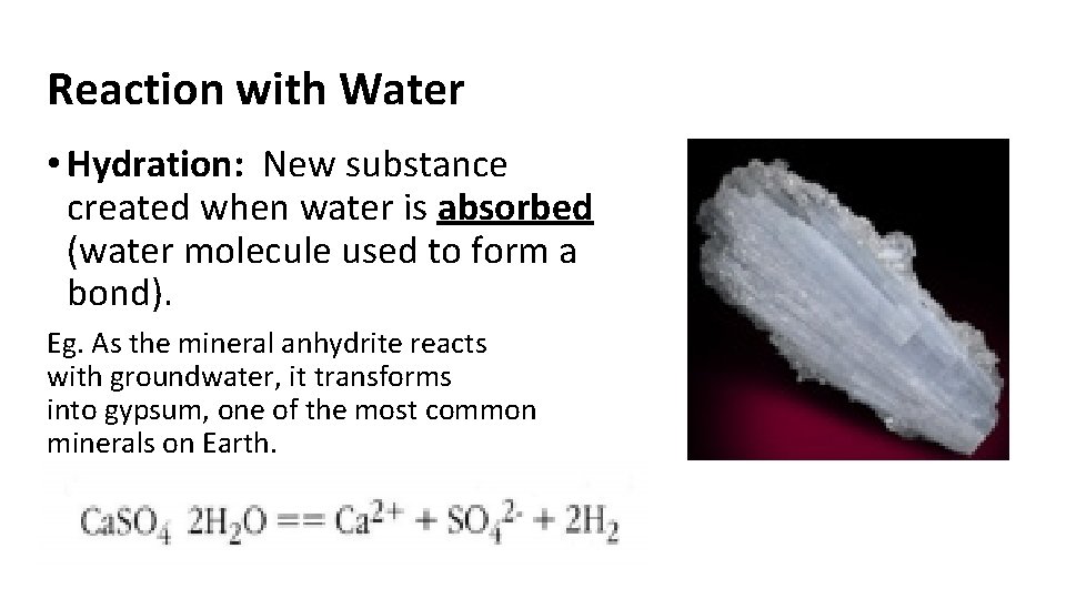 Reaction with Water • Hydration: New substance created when water is absorbed (water molecule