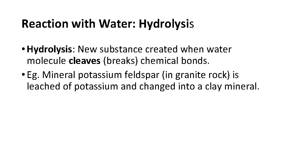 Reaction with Water: Hydrolysis • Hydrolysis: New substance created when water molecule cleaves (breaks)