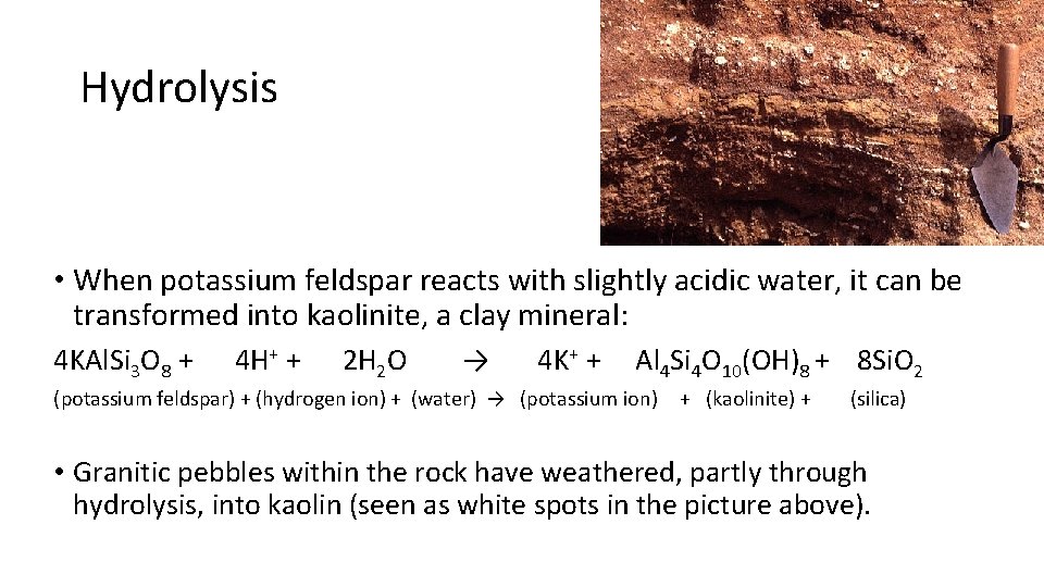 Hydrolysis • When potassium feldspar reacts with slightly acidic water, it can be transformed