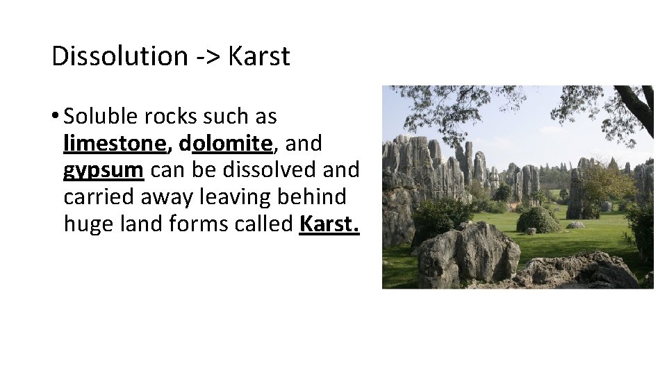 Dissolution -> Karst • Soluble rocks such as limestone, dolomite, and gypsum can be