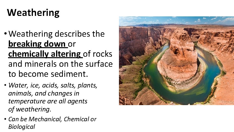 Weathering • Weathering describes the breaking down or chemically altering of rocks and minerals