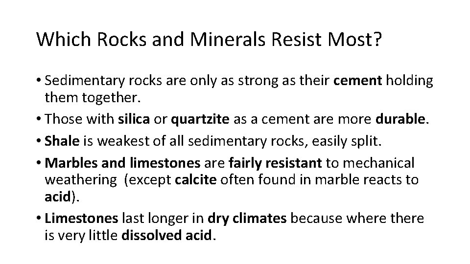 Which Rocks and Minerals Resist Most? • Sedimentary rocks are only as strong as