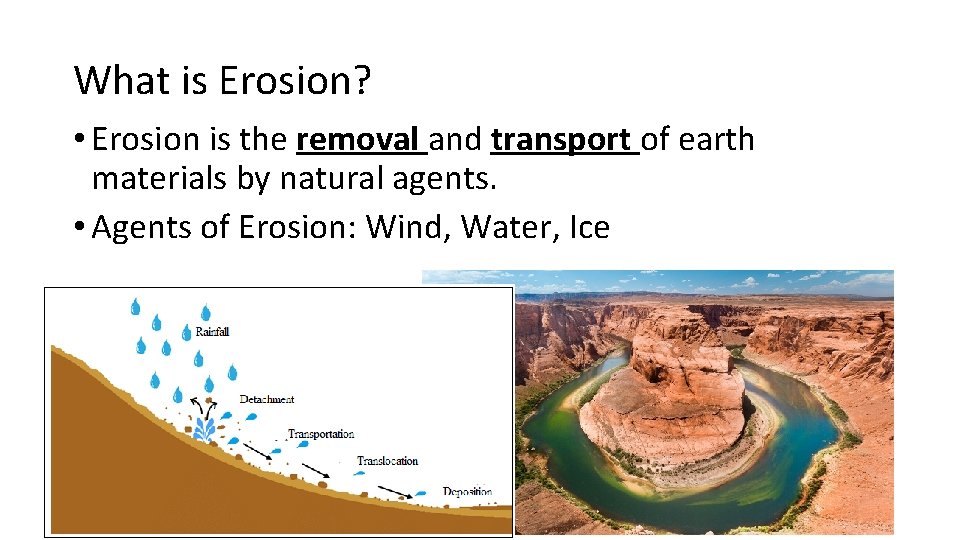 What is Erosion? • Erosion is the removal and transport of earth materials by