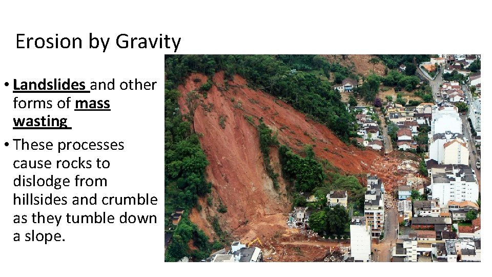 Erosion by Gravity • Landslides and other forms of mass wasting • These processes