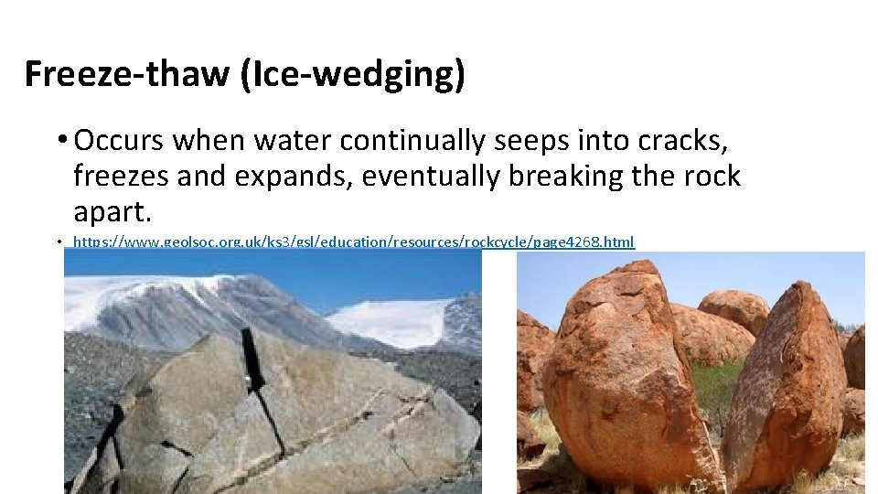 Freeze-thaw (Ice-wedging) • Occurs when water continually seeps into cracks, freezes and expands, eventually