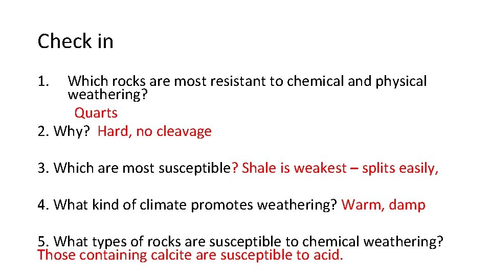 Check in 1. Which rocks are most resistant to chemical and physical weathering? Quarts