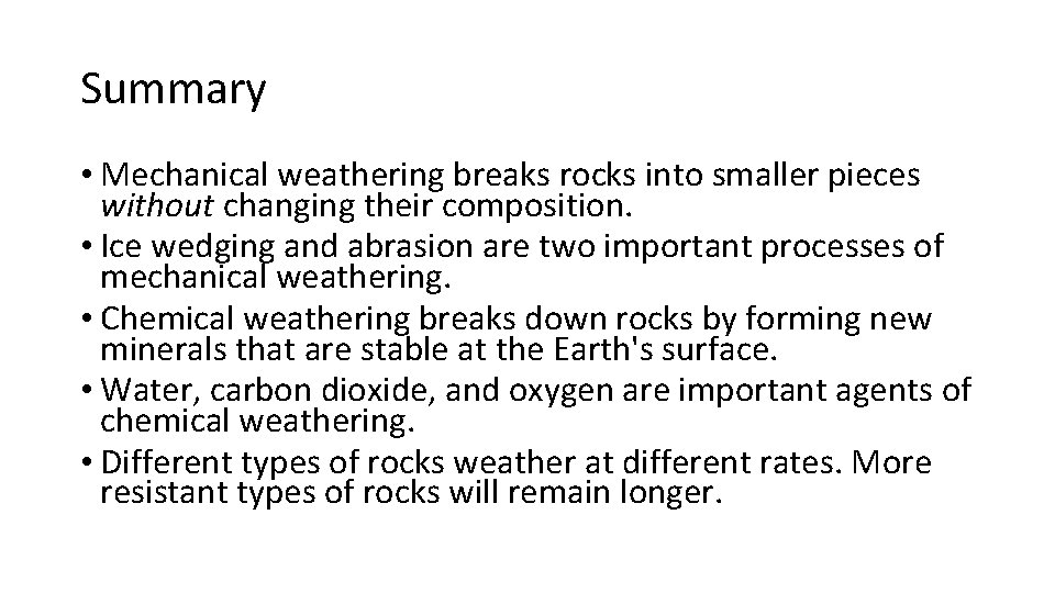 Summary • Mechanical weathering breaks rocks into smaller pieces without changing their composition. •