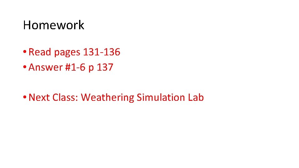 Homework • Read pages 131 -136 • Answer #1 -6 p 137 • Next