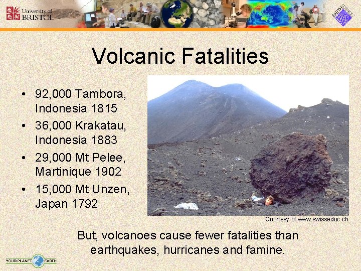 Volcanic Fatalities • 92, 000 Tambora, Indonesia 1815 • 36, 000 Krakatau, Indonesia 1883