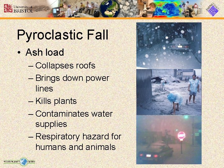 Pyroclastic Fall • Ash load – Collapses roofs – Brings down power lines –