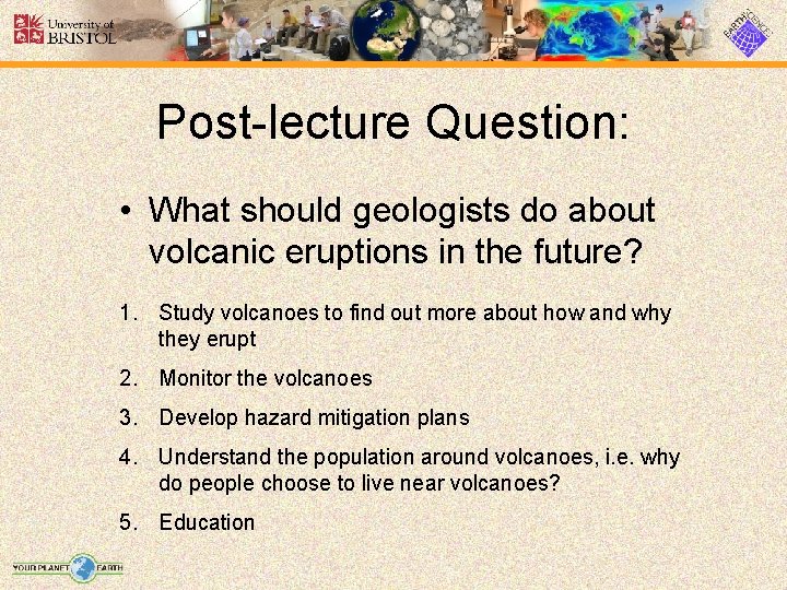 Post-lecture Question: • What should geologists do about volcanic eruptions in the future? 1.