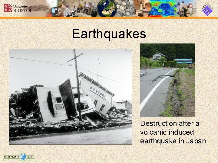 Earthquakes Destruction after a volcanic induced earthquake in Japan 