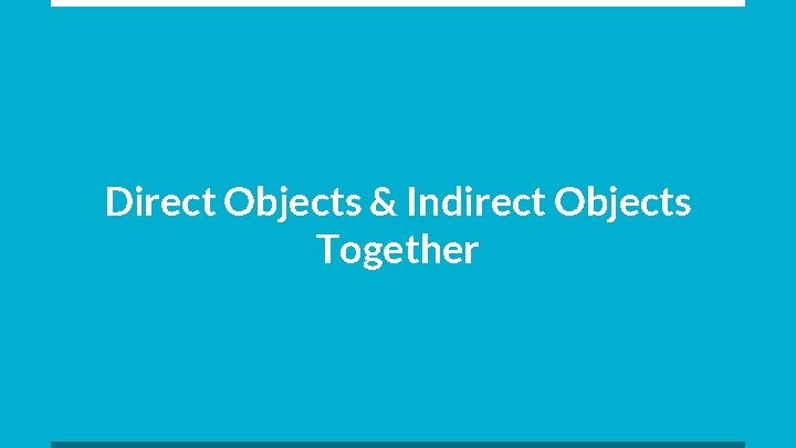 Direct Objects & Indirect Objects Together 