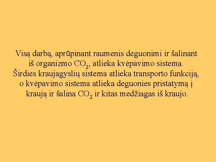 Visą darbą, aprūpinant raumenis deguonimi ir šalinant iš organizmo CO 2, atlieka kvėpavimo sistema.