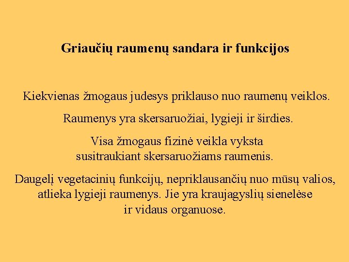 Griaučių raumenų sandara ir funkcijos Kiekvienas žmogaus judesys priklauso nuo raumenų veiklos. Raumenys yra