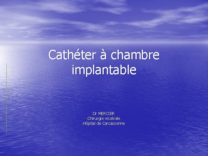 Cathéter à chambre implantable Dr MERCIER Chirurgie viscérale Hôpital de Carcassonne 