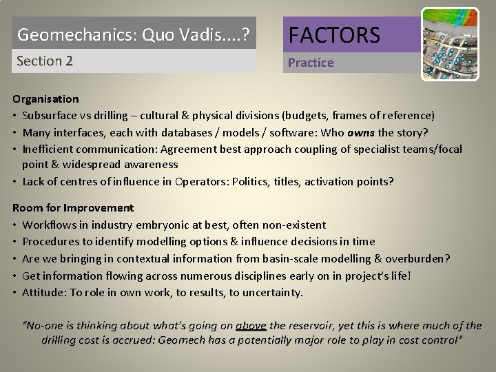Geomechanics: Quo Vadis. . ? FACTORS Section 2 Practice Organisation • Subsurface vs drilling