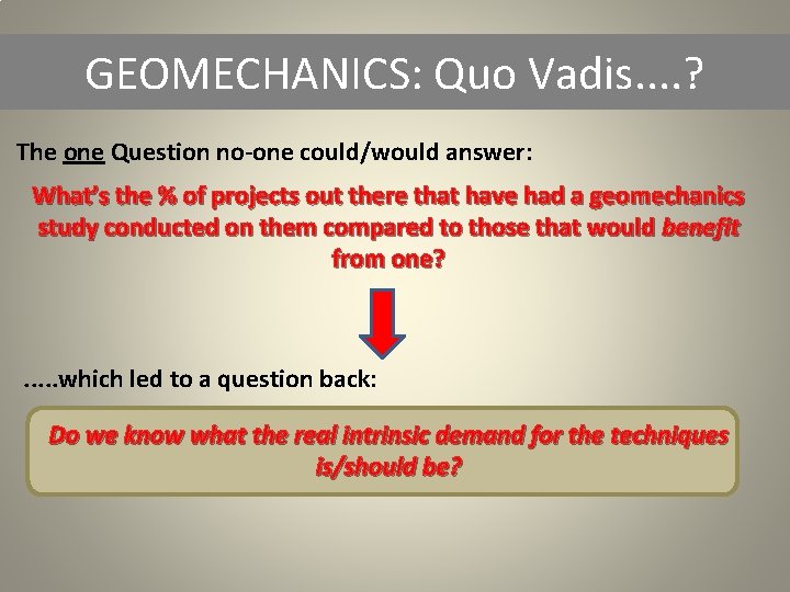 GEOMECHANICS: Quo Vadis. . ? The one Question no-one could/would answer: What’s the %