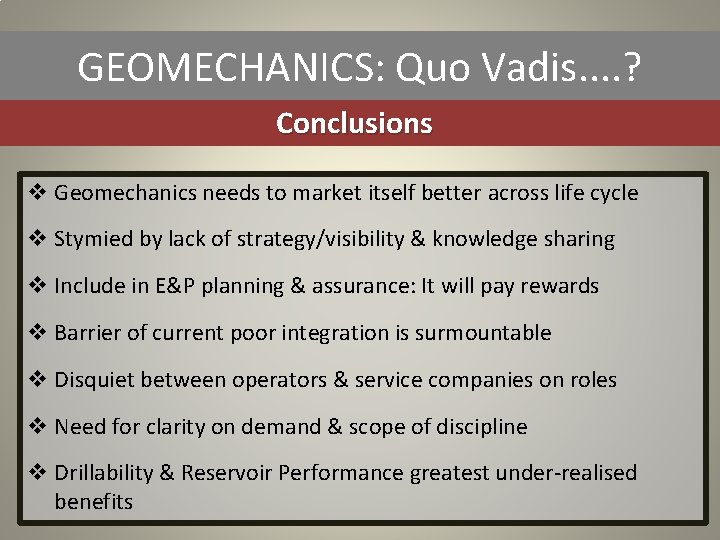 GEOMECHANICS: Quo Vadis. . ? Conclusions v Geomechanics needs to market itself better across