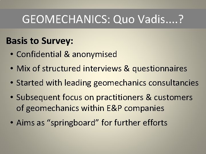 GEOMECHANICS: Quo Vadis. . ? Basis to Survey: • Confidential & anonymised • Mix